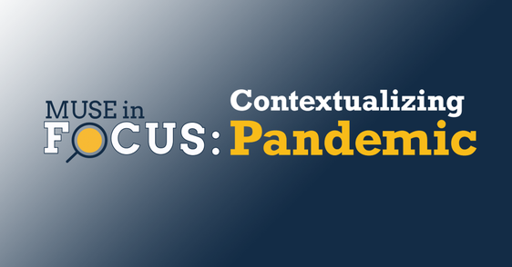 “Muse in Focus: Contextualizing Pandemic” from Project Muse